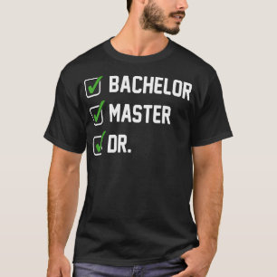 T-shirt FUNNY Bachelor Master Doctorat Diplôme Dr Phd Gift