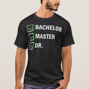 T-shirt FUNNY Bachelor Master Doctorat Doctorat Dr. Phd