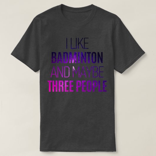 T-shirt Funny badminton quota i like badminton and maybe t (Design devant)