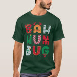 T-shirt Funny Bah Humbug Holiday<br><div class="desc">Chemise drôle pour votre Scrooge préféré. Bah Humbug est enveloppé de joyeux motifs de Noël. Message humoristique pour les fêtes.</div>