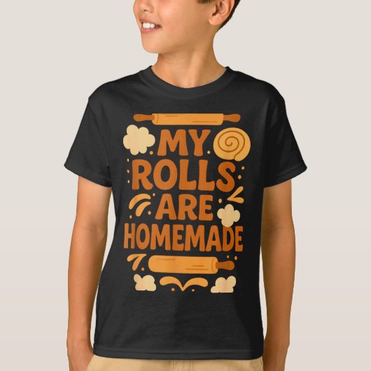 T-shirt Funny Baking Humor My Rolls Are Homemade Kitchen R (Devant)