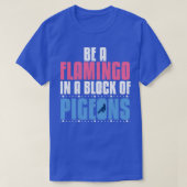 T-shirt Funny Be A Flamant rose Among Pigeons Bird Lod Don (Design devant)