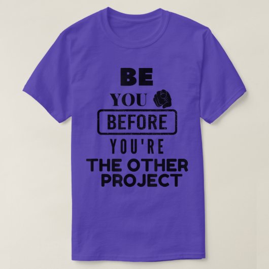 T-shirt Funny Be You Before Your's The Other Project (L'au (Design devant)