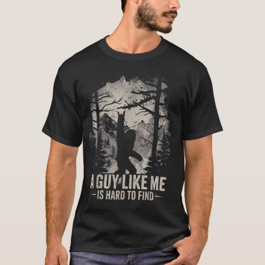 T-shirt Funny Bigfoot A Guy Like Me Is Hard To Find (Devant)
