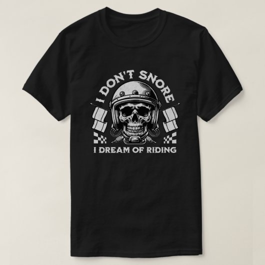 T-shirt Funny Biker 'I Don't Snore I Dream Of Riding' (Design devant)