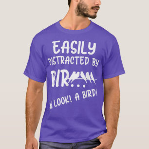 T-shirt Funny Birder Easily Distracted By Oh Look A Bird O