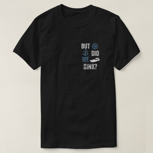 T-shirt Funny Boat Captain But Did We Sink (Design devant)