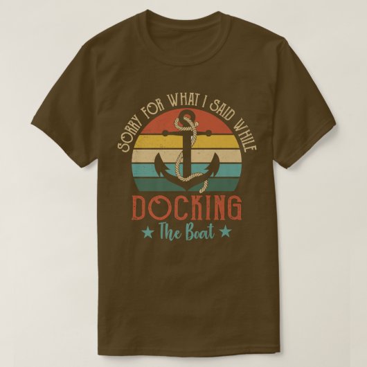 T-shirt Funny Boating Sorry For What I Said While Docking (Design devant)