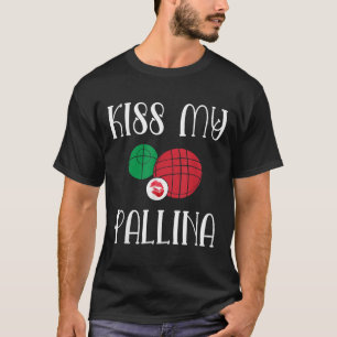 T-shirt Funny Bocce Ball Kiss My Pallina Lawn Bowilng255