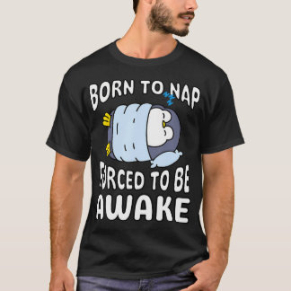 T-shirt Funny Born To Nap Forced To Be Awake Cute Sleepy P