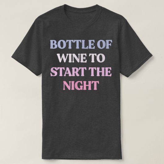 T-shirt Funny Bottle Of Wine To Start The Night Sarcastic  (Design devant)