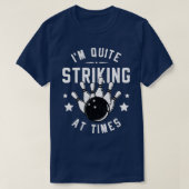 T-shirt Funny Bowling Im Quite Striking At Times Bowler Pu (Design devant)