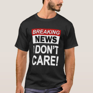 T-shirt Funny Breaking News Je ne me soucie pas du sarcasm