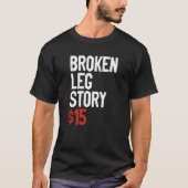T-shirt Funny Broken Leg Story Joke - Fun Get Well Injury (Devant)