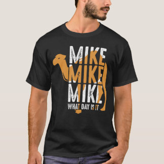 T-shirt Funny Camel Quote Mike Mike Mike What Day is It re