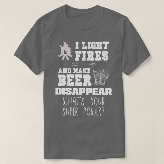 T-shirt Funny Camping Gift I Light Fires Make Beer Disapp (Design devant)