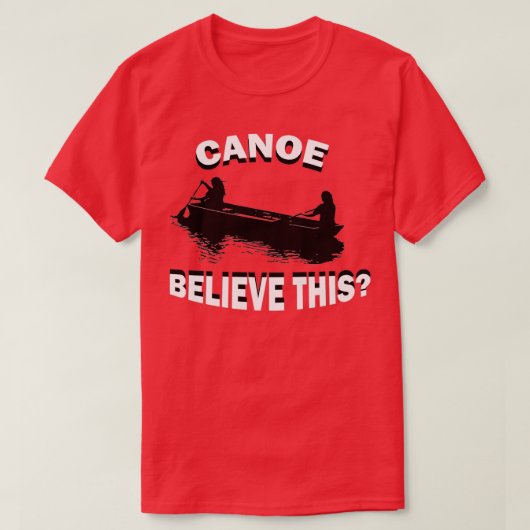 T-shirt Funny Canoë Croyez Ce Kayak Canoë Kayak R (Design devant)