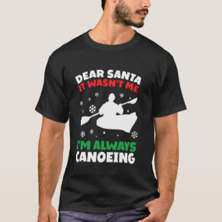 T-shirt Funny Canoeist Dear Santa I'm Always At Canoeing J