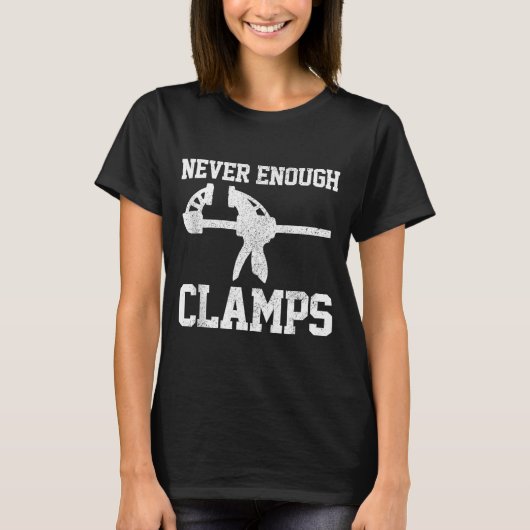 T-shirt Funny Carpenter - Never Enough Clamps Woodoworking (Devant)