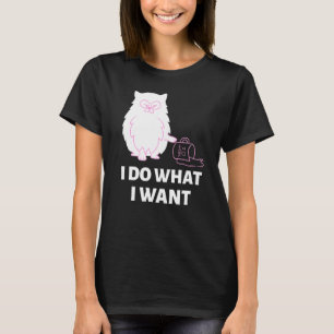 T-shirt Funny-Cat-I-Do Ce Que Je Veux