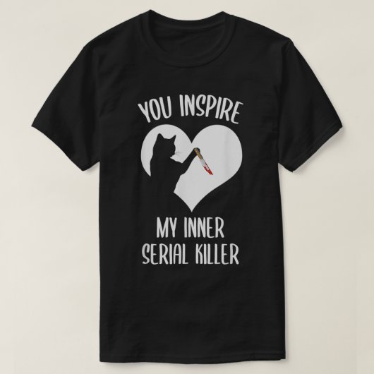 T-shirt Funny Cat You Inspire My Inner Serial Killer (Design devant)