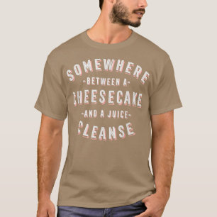 T-shirt Funny Cheesecake and a Juice Cleanse Dessert Vegan