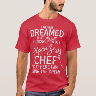 T-shirt Funny Chef Saying Cooking Lover Super Sey