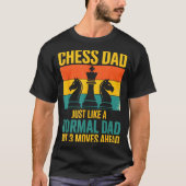 T-shirt Funny Chess Dad Like Normal Dad Three Moves Ahead  (Devant)