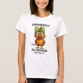 T-shirt Funny Chicken Attitude Shirt – Apparently I Have  (Devant)