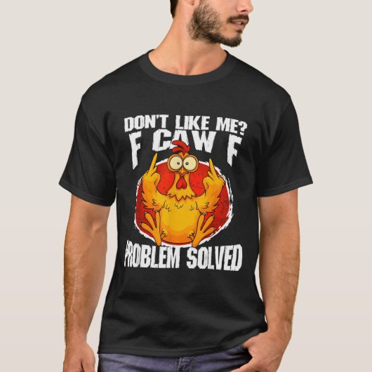 T-shirt Funny Chicken Meme Don't Like Me F-caw-f Problem S (Devant)