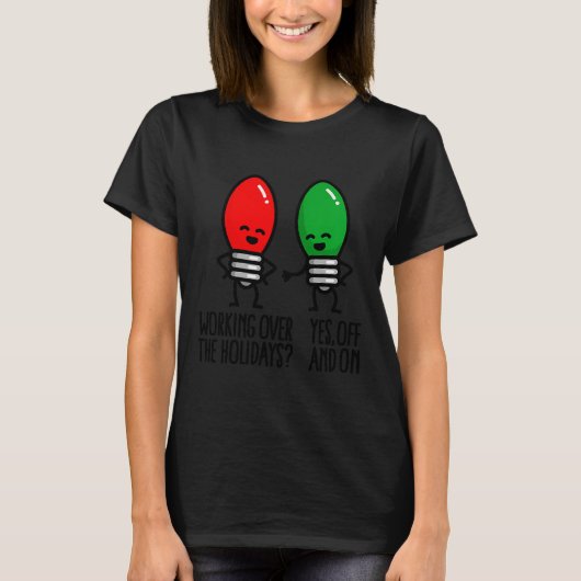 T-shirt Funny Christmas Lights Pun Working Over Holidays_ (Devant)