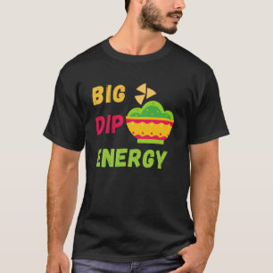T-shirt Funny Cinco De Mayo Shirt - Big Dip Energy - Guaca