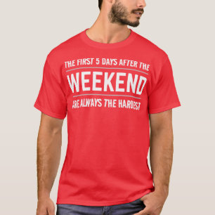 T-SHIRT FUNNY CITE LES 5 PREMIERS JOURS APRÈS LE WEEK-END