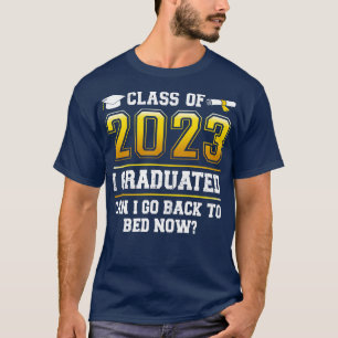T-shirt Funny Class Of 2023 I Graduated Can I Go Back To B
