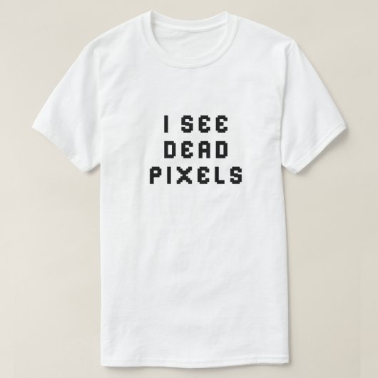 T-shirt Funny Coder Programmeur Je vois des pixels morts T (Design devant)