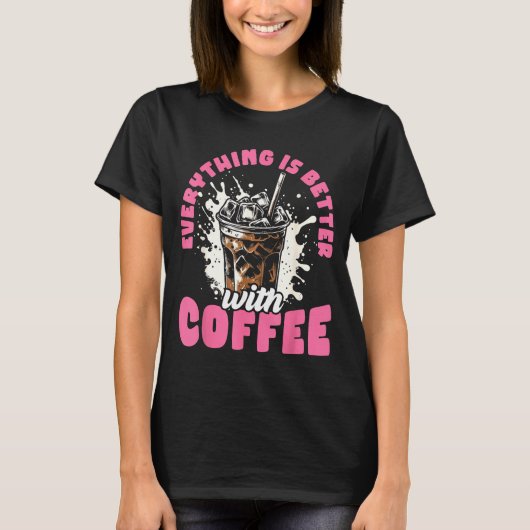 T-shirt Funny Coffee Gift - Everything Is Better With Coff (Devant)