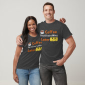 T-shirt Funny Coffee Lover Coffee First Everything Later (Unisexe)