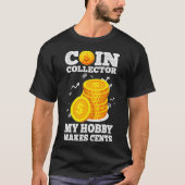 T-shirt Funny Coin Collector Numismatist Pun My Hobby Make (Devant)