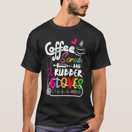 T-shirt Funny Cool nurse Quote, coffee scrubs, and rubber  (Devant)