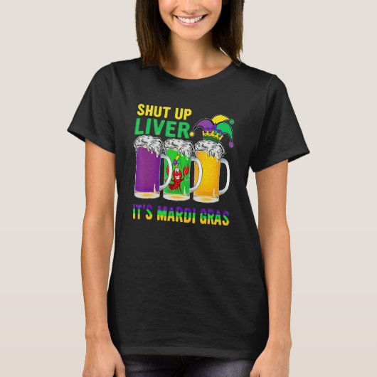 T-shirt Funny Crawfish Boil Shut Up Liver Mardi Gras Beer  (Devant)