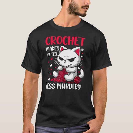 T-shirt Funny Crochet makes me feel less Murdery cat croch (Devant)