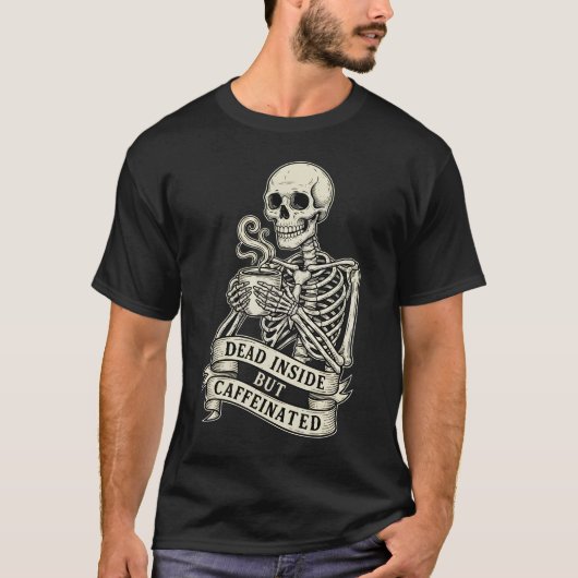 T-shirt Funny "Dead Inside But Caffeinated" Skeleton  (Devant)
