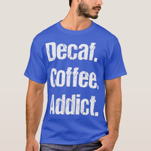 T-shirt Funny Decaf Coffee Sayes Pun - Decaffeinated (Devant)