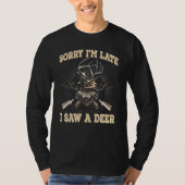 T-shirt Funny Deer Désolé d'être en retard J'ai vu une cha (Devant)