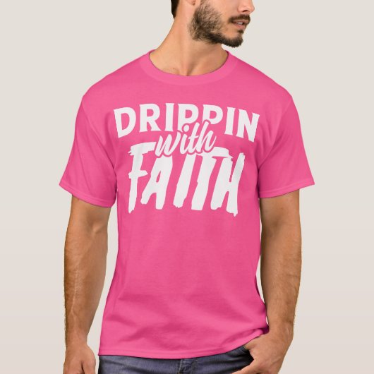 T-shirt funny design quote faith with drippin friends (Devant)