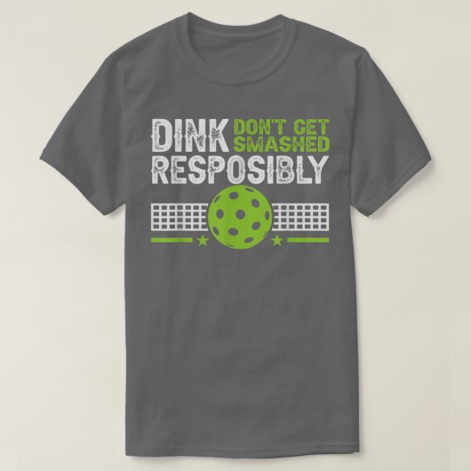 T-shirt funny Dink Responsibly Dont Get Smashed Pickleball (Design devant)