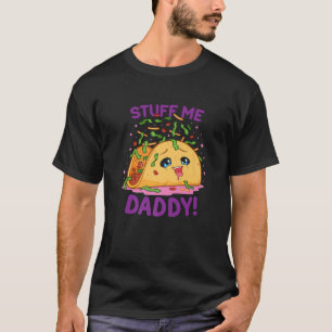 T-shirt Funny Dirty Pun Stuff Me Daddy Naughty Taco Don f