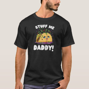 T-shirt Funny Dirty Stuff Me Daddy Naughty Taco et Pun of