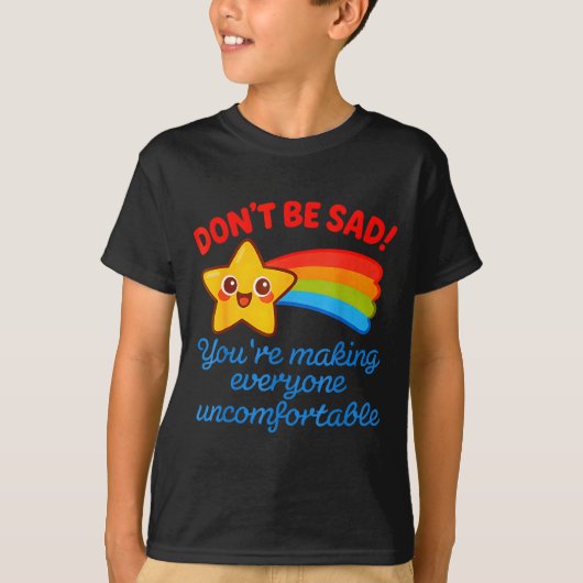 T-shirt Funny Don't Be Sad You're Making Everyone Uncomfor (Devant)