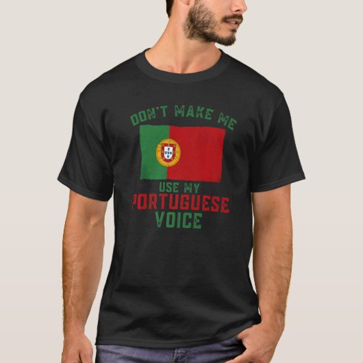 T-shirt Funny Don't Make Me Use My Portuguese Voice Portug (Devant)